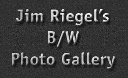 Jim Riegel's B/W Photo Gallery, click to view secret site